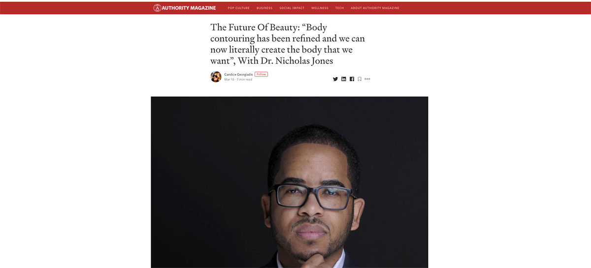 The Future Of Beauty: “Body contouring has been refined and we can now  literally create the body that we want”, With Dr. Nicholas Jones, by  Candice Georgiadis, Authority Magazine